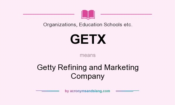 What does GETX mean? It stands for Getty Refining and Marketing Company
