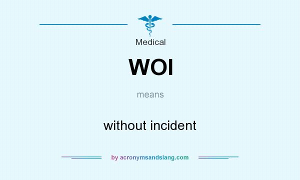 What does WOI mean? It stands for without incident