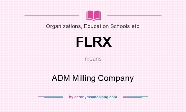 What does FLRX mean? It stands for ADM Milling Company