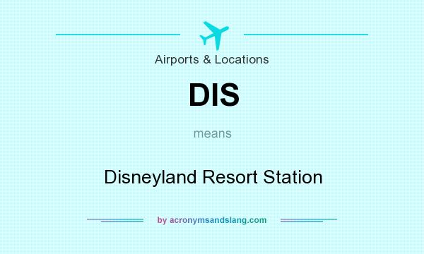 What does DIS mean? It stands for Disneyland Resort Station