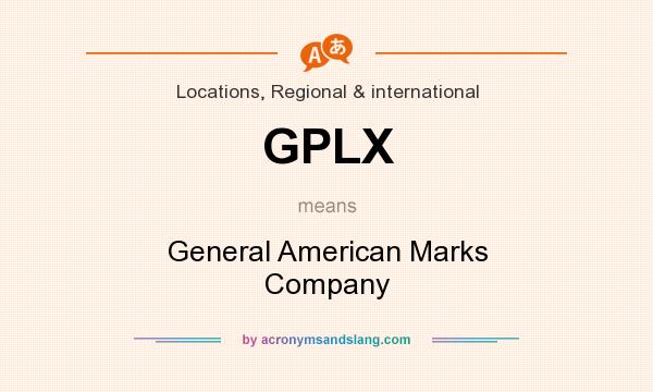 What does GPLX mean? It stands for General American Marks Company
