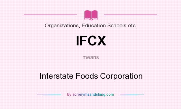 What does IFCX mean? It stands for Interstate Foods Corporation