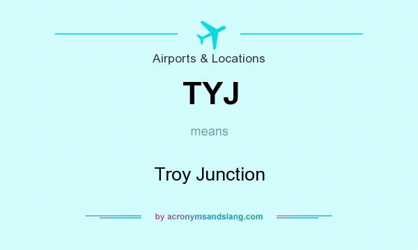 What does TYJ mean? It stands for Troy Junction