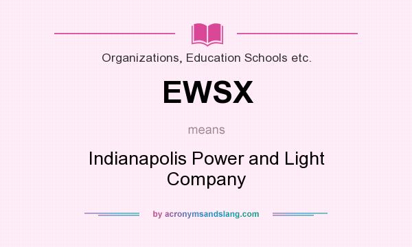 What does EWSX mean? It stands for Indianapolis Power and Light Company
