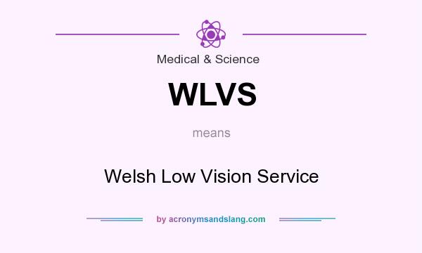 What does WLVS mean? It stands for Welsh Low Vision Service