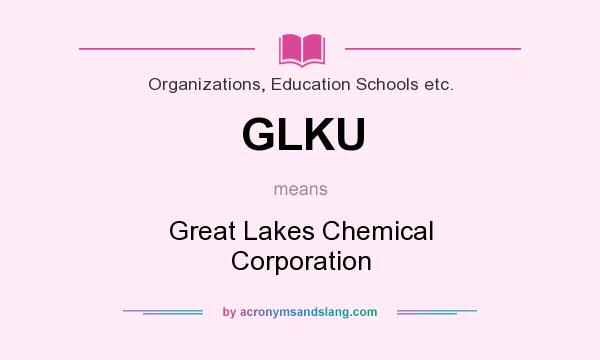 What does GLKU mean? It stands for Great Lakes Chemical Corporation