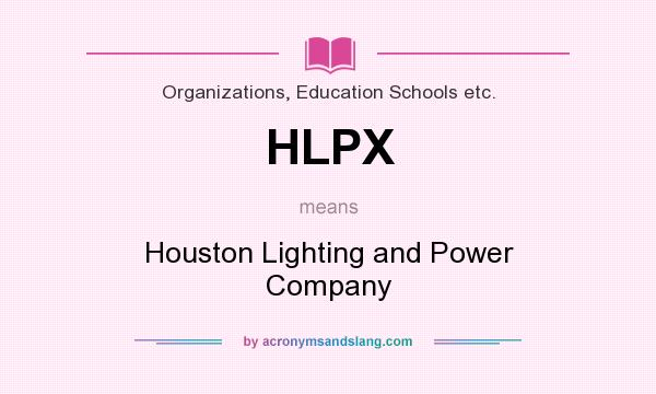 What does HLPX mean? It stands for Houston Lighting and Power Company