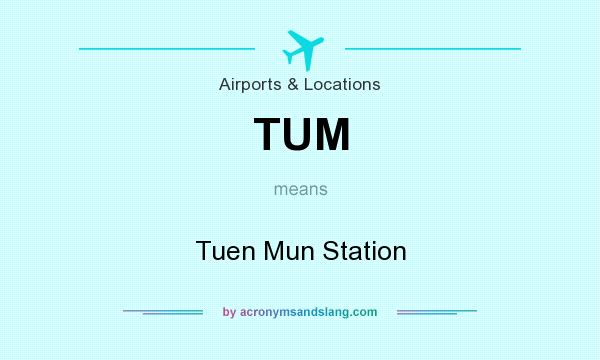 What does TUM mean? It stands for Tuen Mun Station