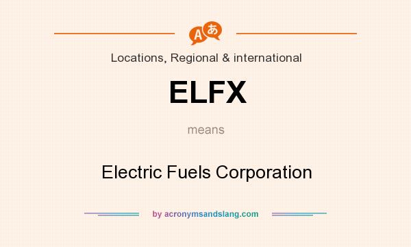 What does ELFX mean? It stands for Electric Fuels Corporation