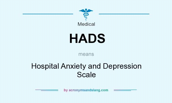 What does HADS mean? It stands for Hospital Anxiety and Depression Scale