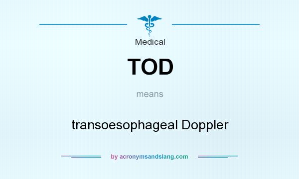 What does TOD mean? It stands for transoesophageal Doppler