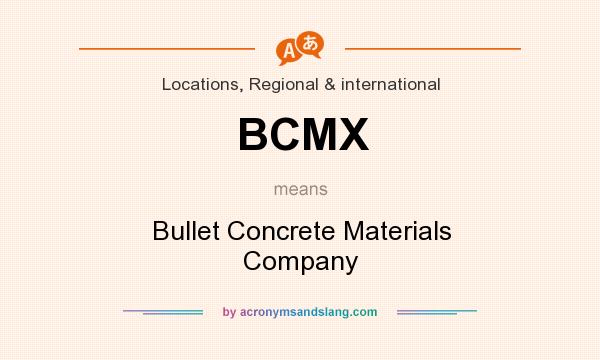 What does BCMX mean? It stands for Bullet Concrete Materials Company