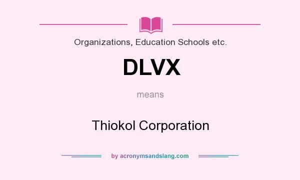 What does DLVX mean? It stands for Thiokol Corporation