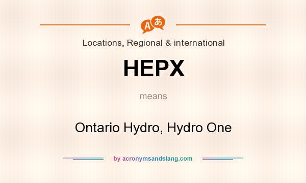What does HEPX mean? It stands for Ontario Hydro, Hydro One
