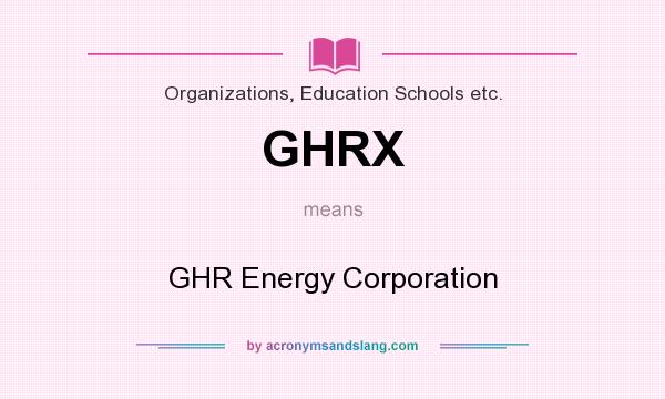 What does GHRX mean? It stands for GHR Energy Corporation