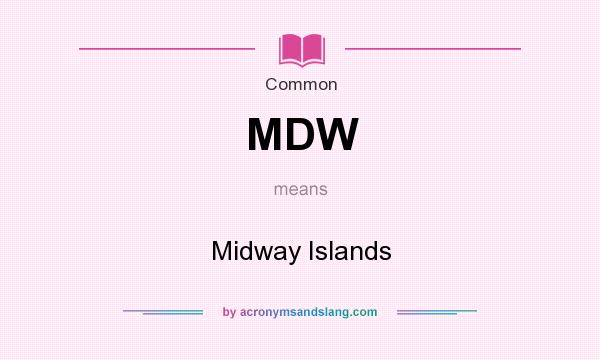 What does MDW mean? It stands for Midway Islands