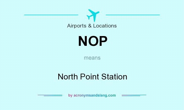 What does NOP mean? It stands for North Point Station