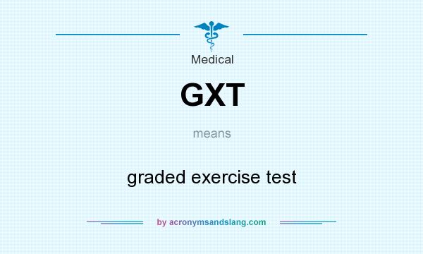 What does GXT mean? It stands for graded exercise test