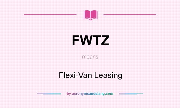 What does FWTZ mean? It stands for Flexi-Van Leasing