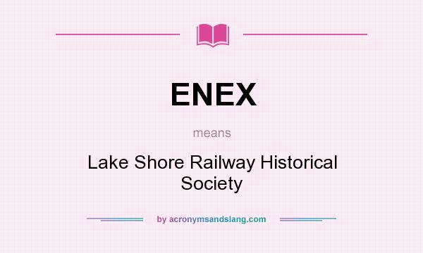 What does ENEX mean? It stands for Lake Shore Railway Historical Society