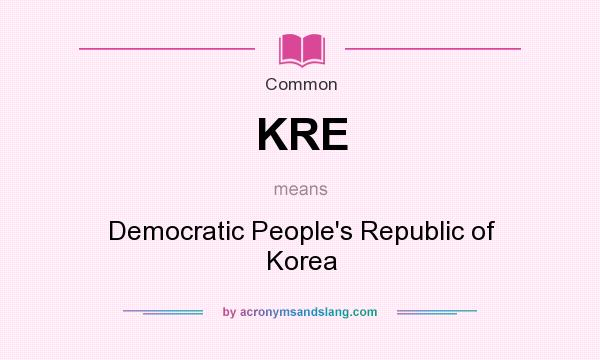 What does KRE mean? It stands for Democratic People`s Republic of Korea