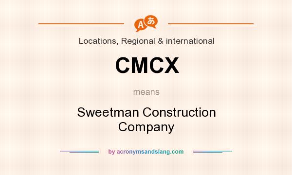 What does CMCX mean? It stands for Sweetman Construction Company