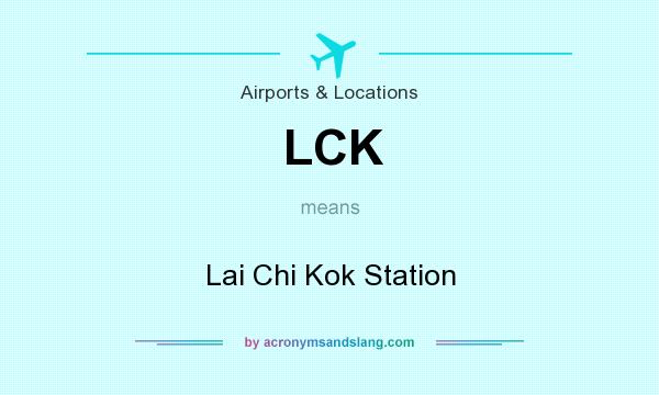 What does LCK mean? It stands for Lai Chi Kok Station