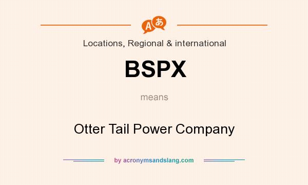What does BSPX mean? It stands for Otter Tail Power Company