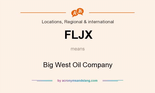 What does FLJX mean? It stands for Big West Oil Company