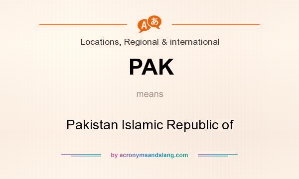 What does PAK mean? It stands for Pakistan Islamic Republic of