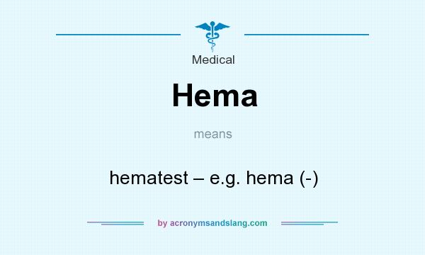 What does Hema mean? It stands for hematest – e.g. hema (-)