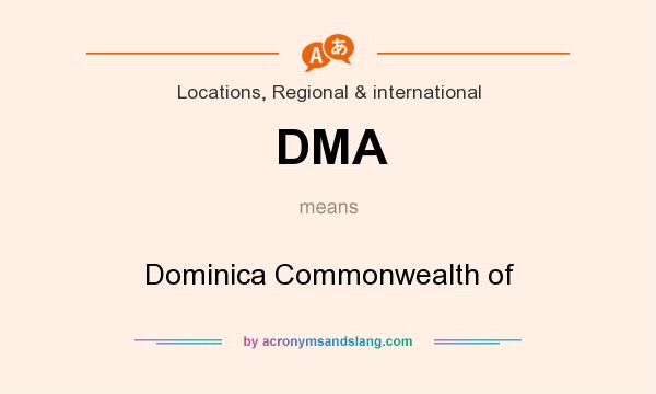 What does DMA mean? It stands for Dominica Commonwealth of