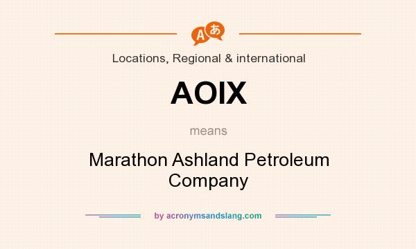 What does AOIX mean? It stands for Marathon Ashland Petroleum Company