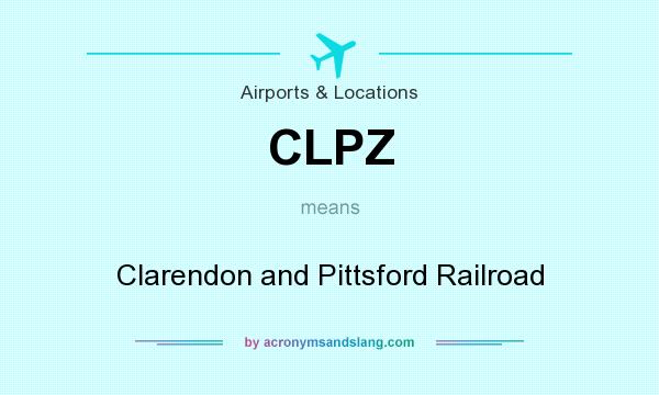 What does CLPZ mean? It stands for Clarendon and Pittsford Railroad