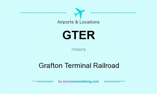 What does GTER mean? It stands for Grafton Terminal Railroad