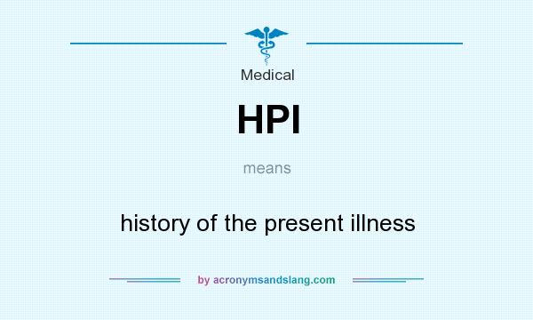What does HPI mean? It stands for history of the present illness