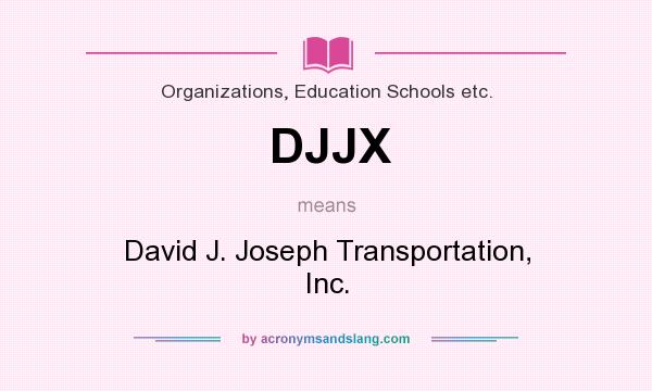 What does DJJX mean? It stands for David J. Joseph Transportation, Inc.