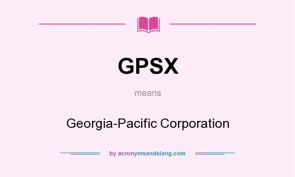 What does GPSX mean? It stands for Georgia-Pacific Corporation