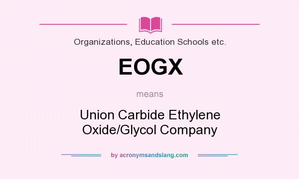 What does EOGX mean? It stands for Union Carbide Ethylene Oxide/Glycol Company