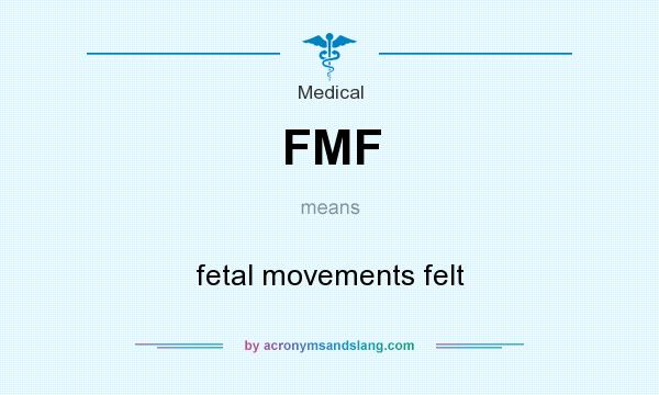 What does FMF mean? It stands for fetal movements felt