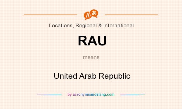 What does RAU mean? It stands for  United Arab Republic