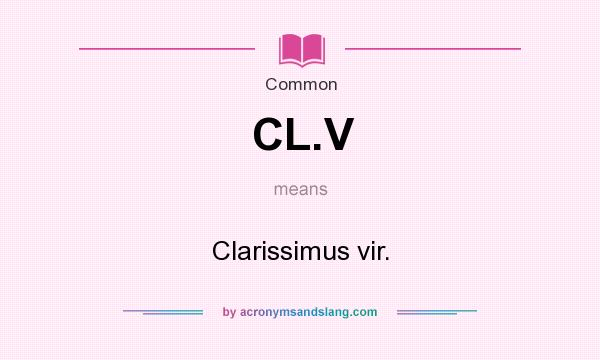 What does CL.V mean? It stands for Clarissimus vir.