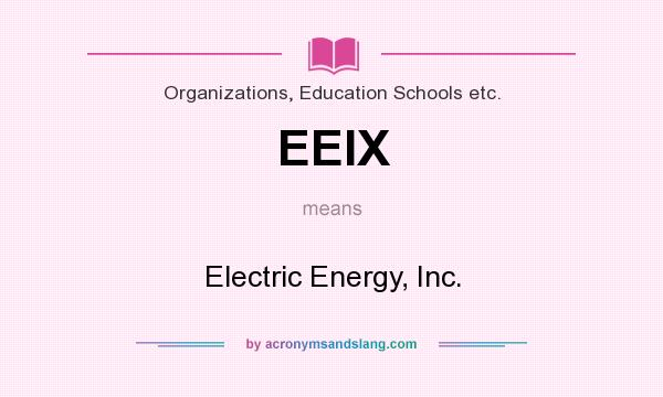 What does EEIX mean? It stands for Electric Energy, Inc.