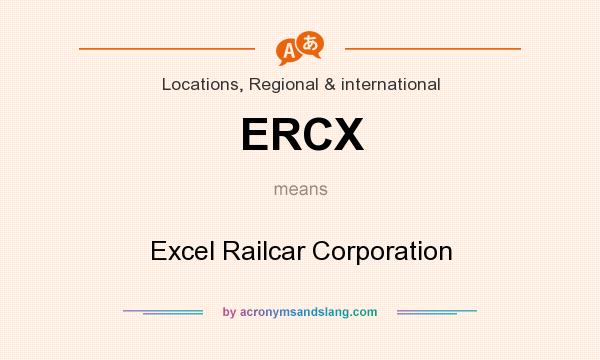 What does ERCX mean? It stands for Excel Railcar Corporation