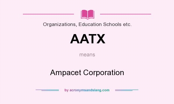 What does AATX mean? It stands for Ampacet Corporation