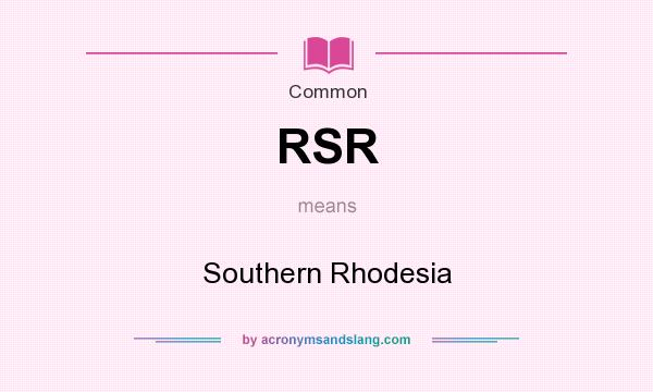 What does RSR mean? It stands for Southern Rhodesia
