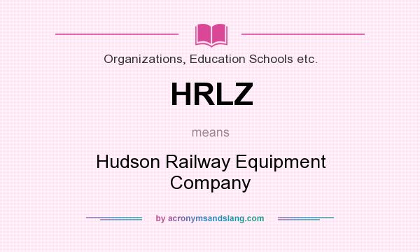 What does HRLZ mean? It stands for Hudson Railway Equipment Company