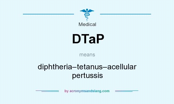 What does DTaP mean? It stands for diphtheria–tetanus–acellular pertussis