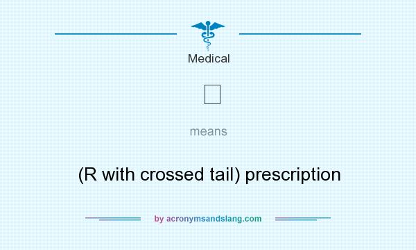 What does ℞ mean? It stands for (R with crossed tail) prescription