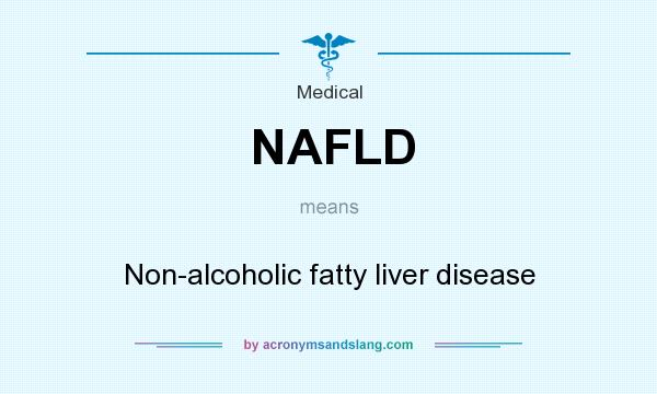 What does NAFLD mean? It stands for Non-alcoholic fatty liver disease